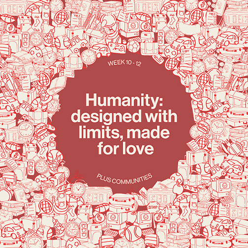 Humanity: Designed with limits, made for love